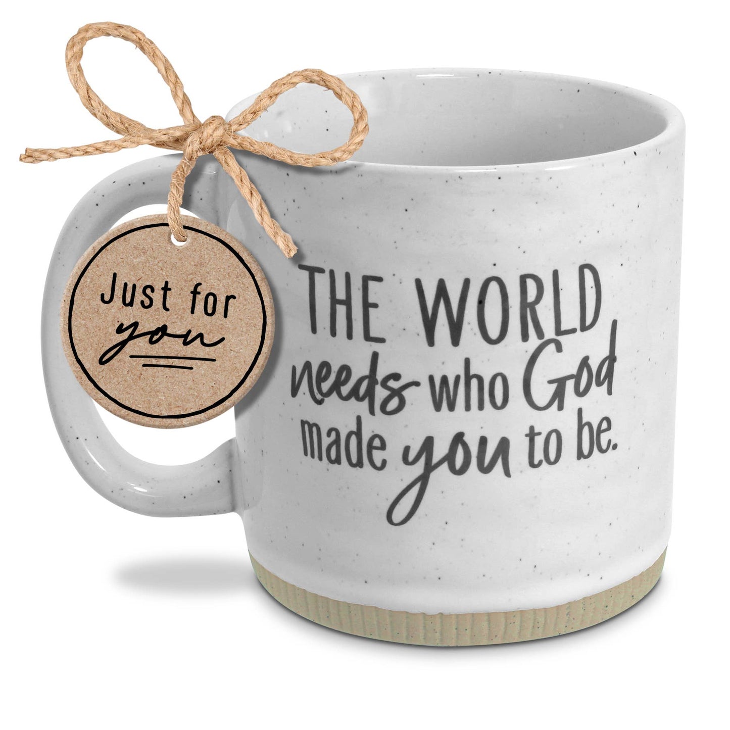 The World Needs who God made you to be. 16oz